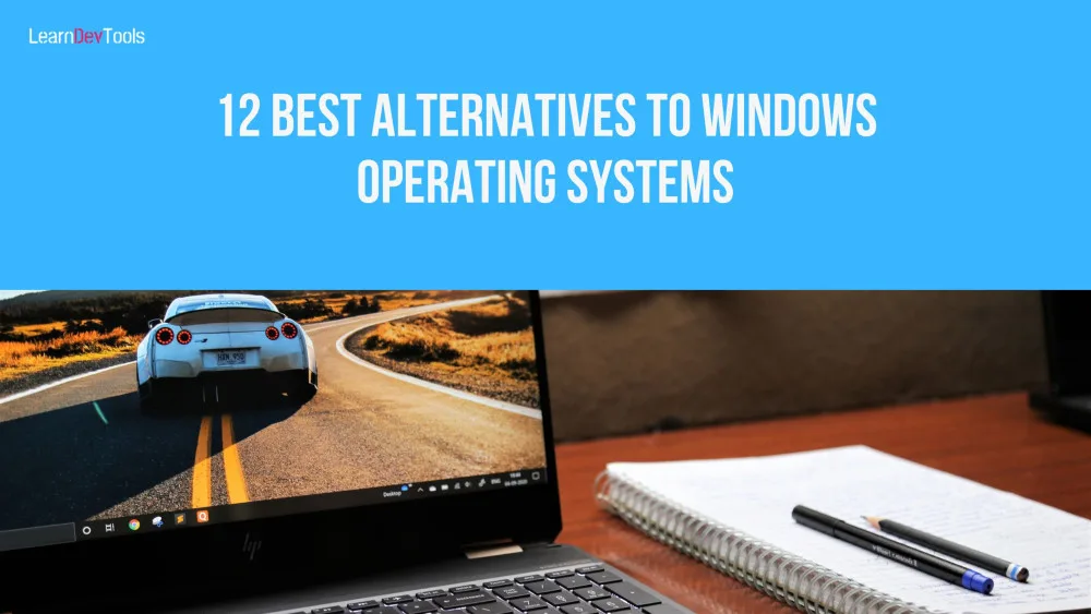 12 Best Alternatives to Windows Operating Systems